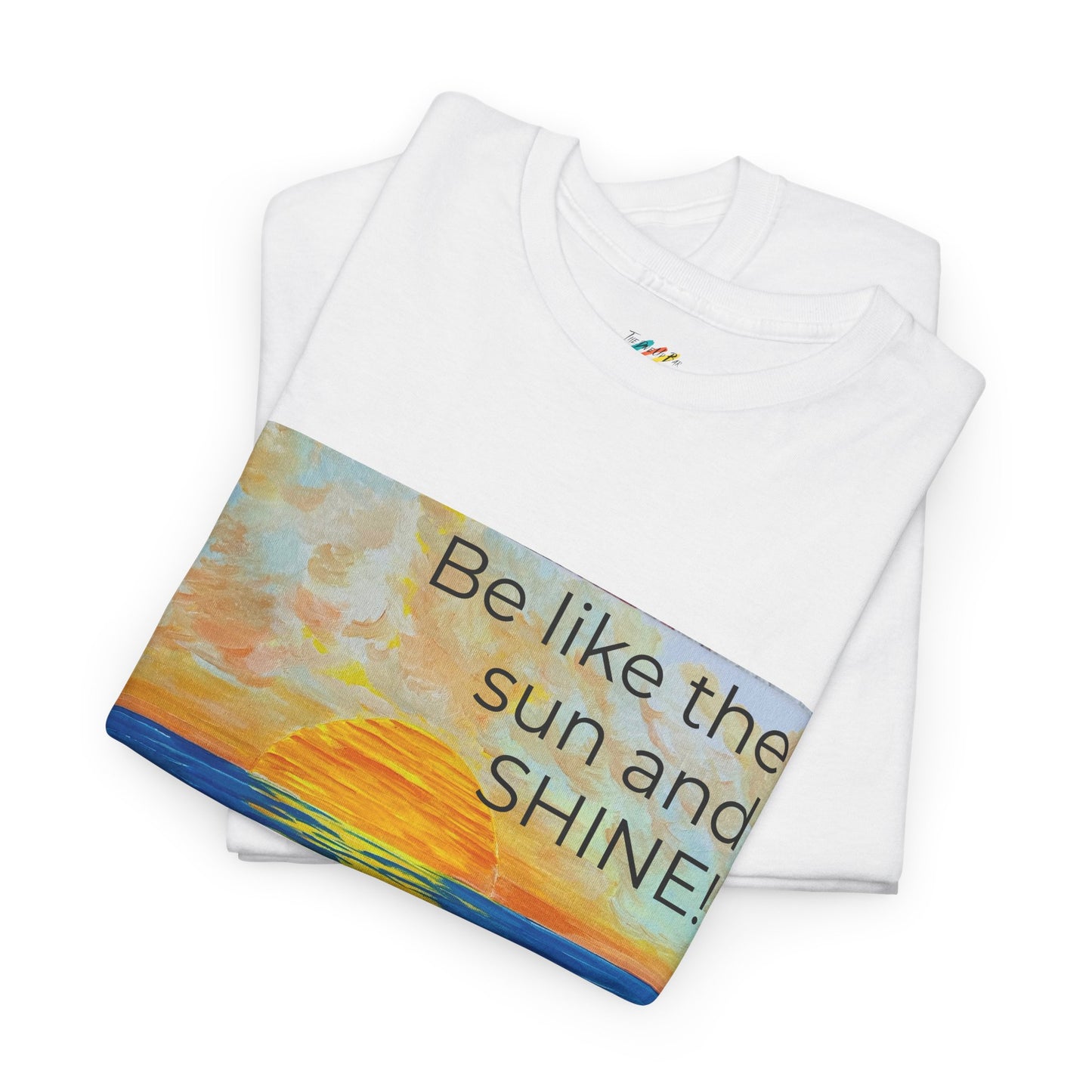 Be Like The Sun and SHINE! - Inspirational Tee