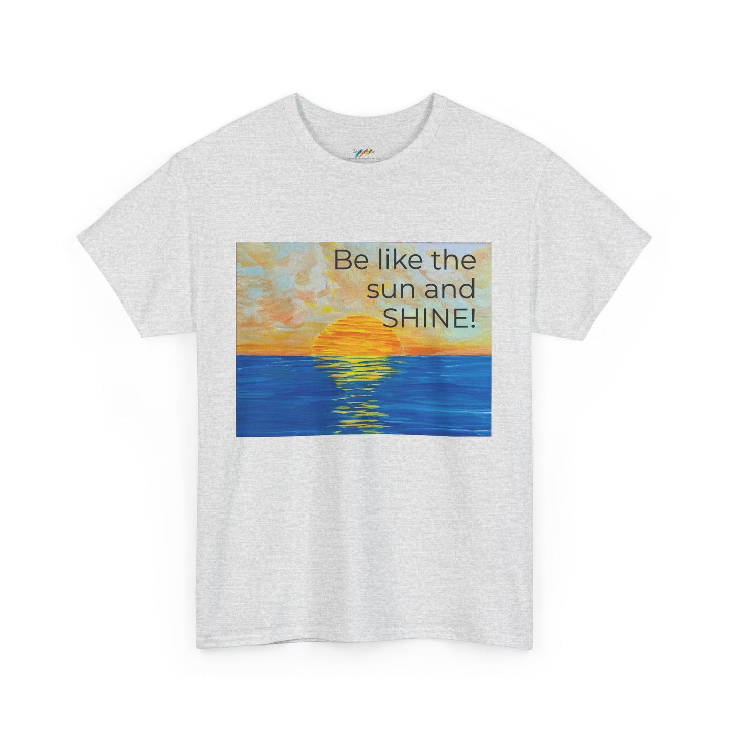 Be Like The Sun and SHINE! - Inspirational Tee