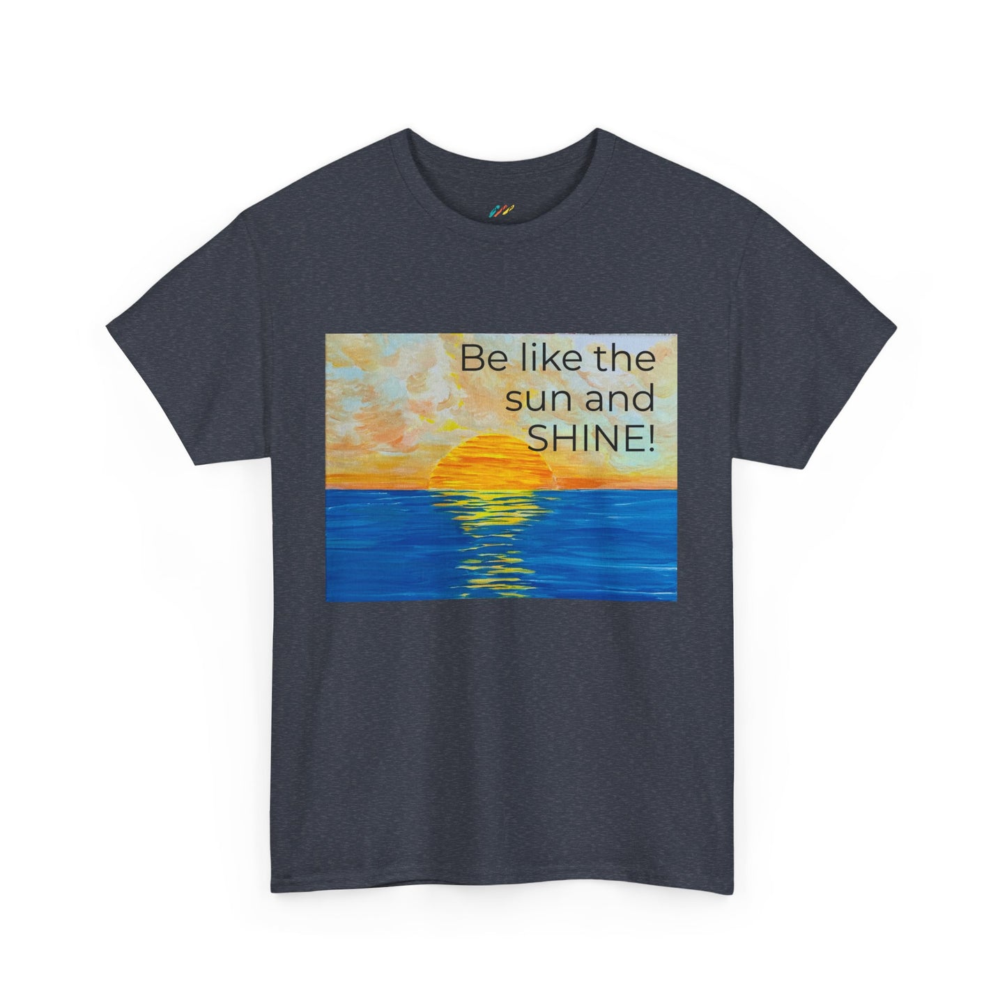 Be Like The Sun and SHINE! - Inspirational Tee