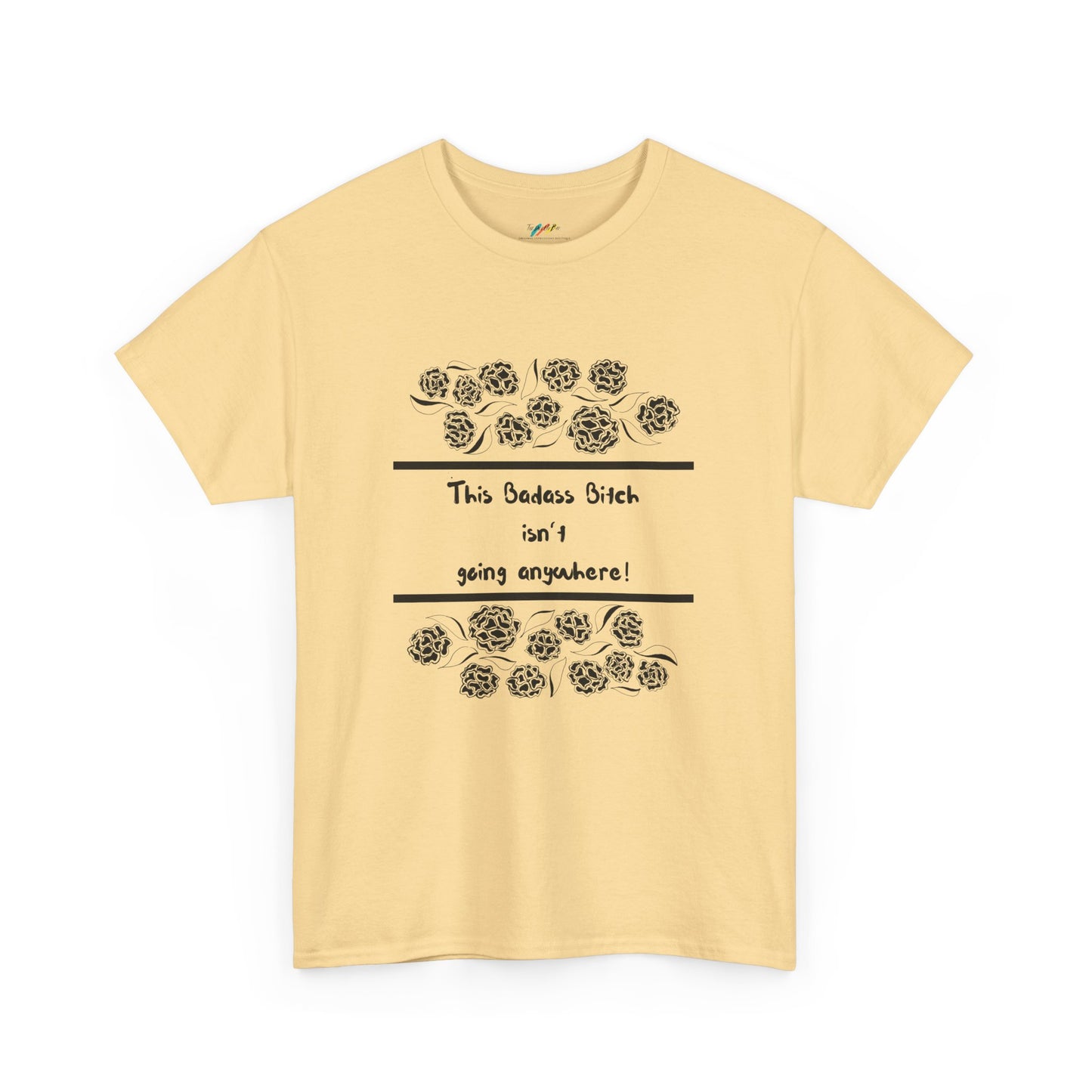 This Badass Bitch isn't going Anywhere T Shirt - Heavy Cotton Tee